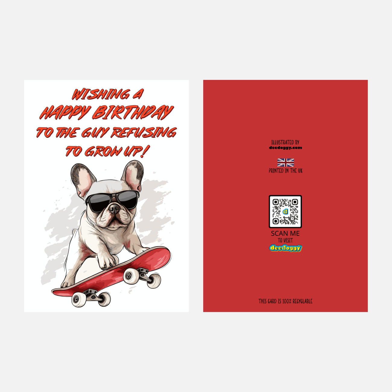 Birthday card featuring a French Bulldog wearing sunglasses and riding a skateboard with 'Wishing a Happy Birthday to the Guy Refusing to Grow Up!' text.
Front and back.