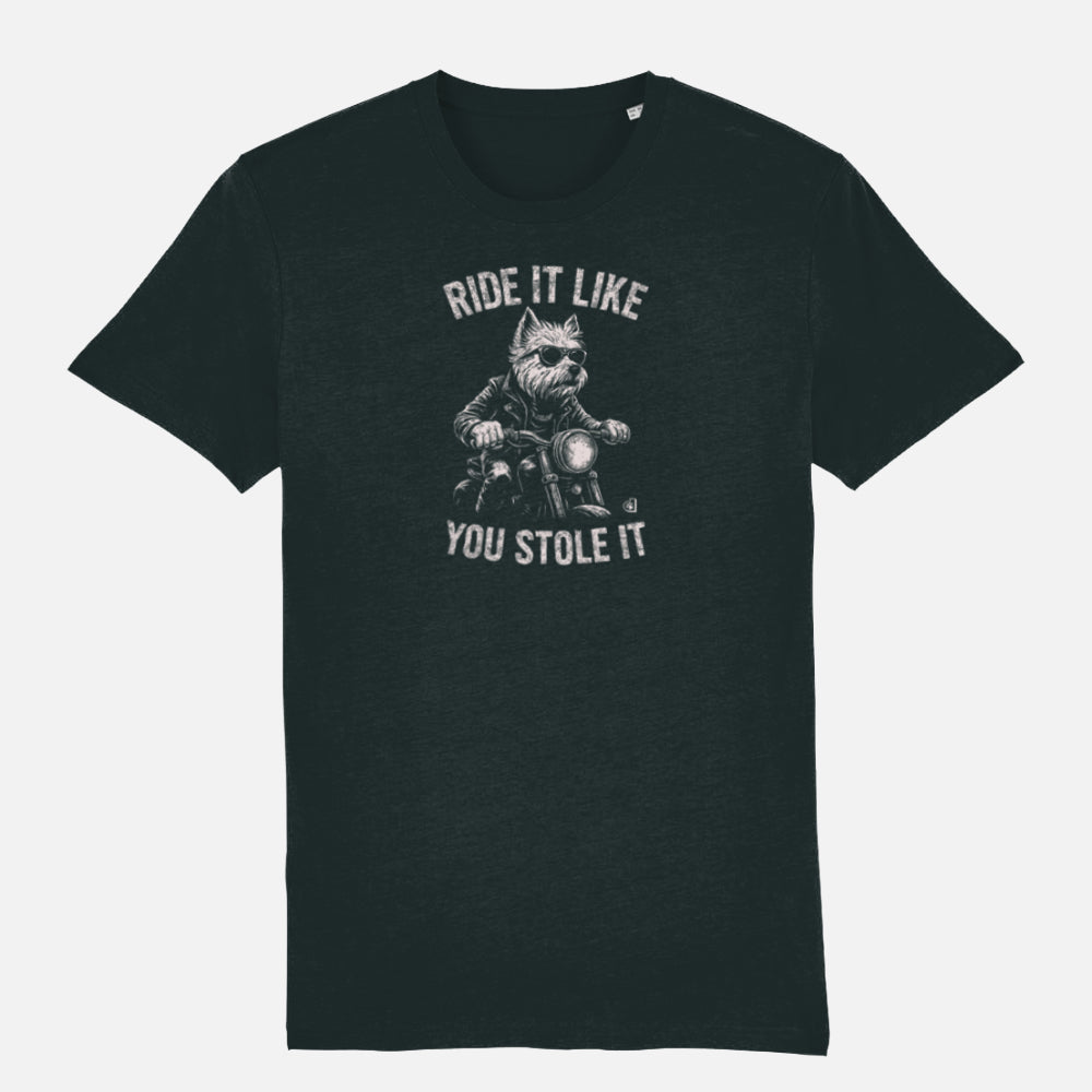 Black T-shirt featuring a West Highland Terrier riding a motorcycle, wearing sunglasses and a leather jacket, with the slogan “Ride It Like You Stole It” displayed in arched text above and below the illustration.