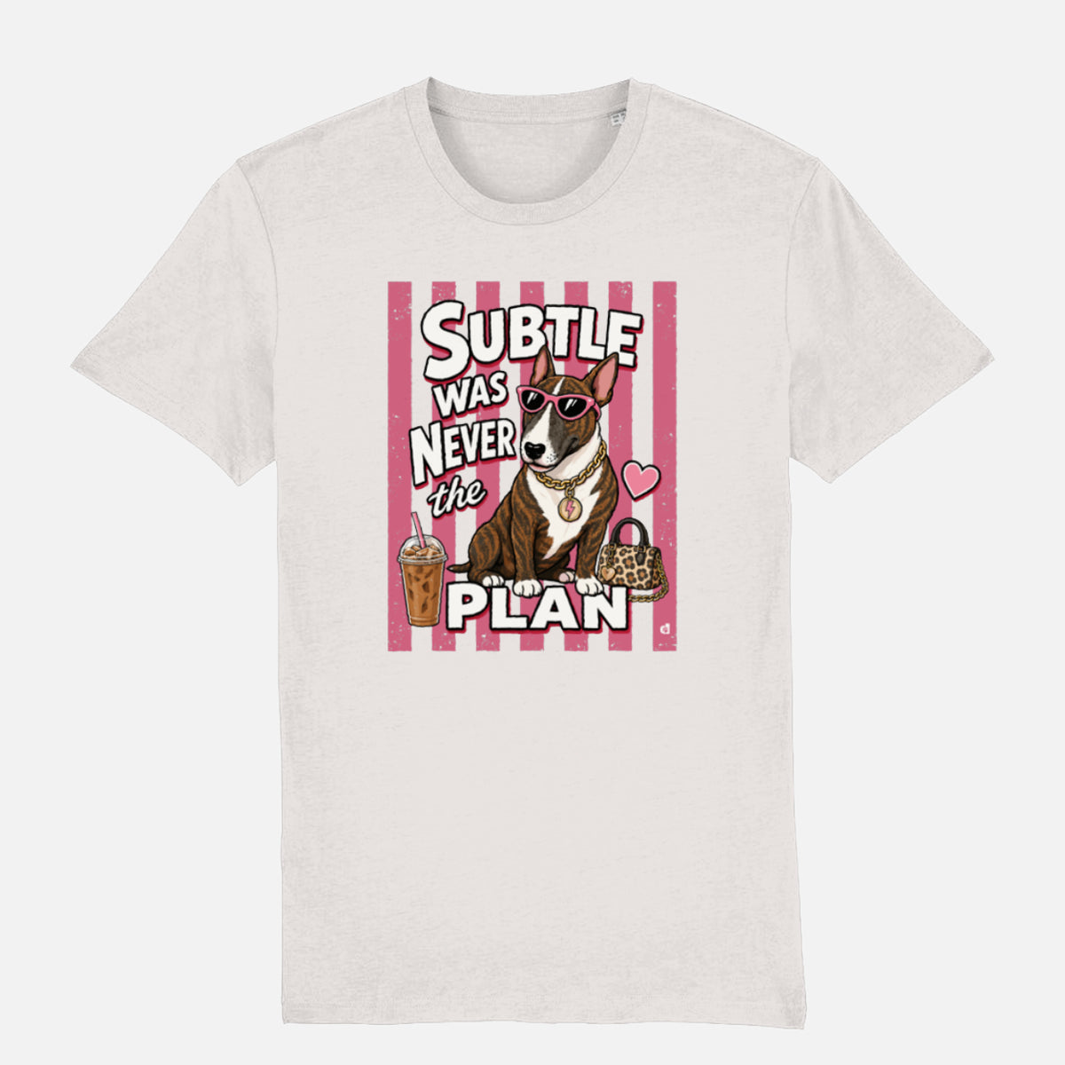 Subtle Was Never the Plan Bull Terrier T-shirt design with brindle Bull Terrier, sunglasses, gold chain, iced coffee and leopard-print bag on an off white t-shirt