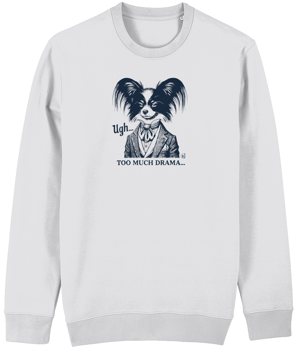 White sweatshirt featuring a Papillon dog illustration with the text 'Ugh... TOO MUCH DRAMA,' capturing a humorous and sophisticated look.